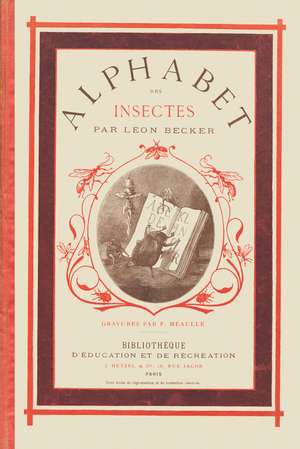 Cover of the book “” Alphabet of insects”””. Library of education and recreation. Drawings by Leon Becker (1826-1909). End wood engraving by Fortune-Louis (Fortune Louis) Meaulle (1844-?) , 1883. Private Collection