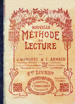 Cover - New reading method by J. Signoret, Primary Inspector, Author of “” Rational Writing”” (Right Writing Method) & C. Arnaud, Teacher, Inventor of the Table “” Practice””. 1st booklet. Illustrations by P. Signoret. Bookstore Ferran Jeune, Marseille, 1925. Ninth edition. Dimensions: 19 x 14 cm. 32 pages