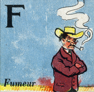 Letter: F (smoker). Recreative alphabet. Chromolithography, undated (ca. 1920). Offered by “La Samaritaine de Nancy”. Small booklet containing a reading method and an illustrated abecedary. 8 pages. Dim: 17,5x13cm. Private Collection