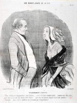 Artwork by Honore Daumier (1808-1879). Charivari dates from 1845: Serie LES BEAUX DAYS DE LA VIE. An artist's commitment “You want a commitment to my theatre... it's very good miss... how pretty you are for you it will only be twelve hundred francs... that you will pay me every year of course... “I accept, but it is on condition that I will not get a raise!...” MUSEUM OF FINE ARTS - PALACE LONGCHAMP, MARSEILLE