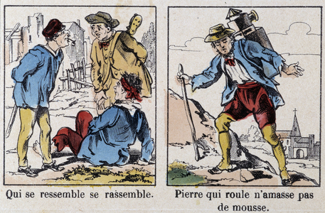 Proverbs in images of Epinal: Who looks like comes together. Rolling stone does not collect foam.