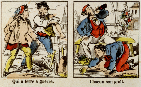 Proverbs in images of Epinal: Who on earth has war.Each his taste.