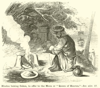 Hindoo baking Cakes, to offer to the Moon or "Queen of Heaven", Jer, xliv, 17 (engraving)