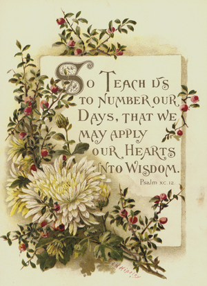 So Teach us to number our Days, that we may apply our Hearts into Wisdom, Psalm XC 12 (colour litho)