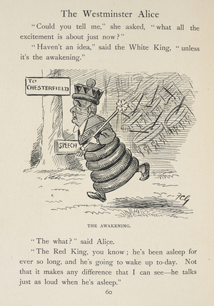 Alice goes to Chesterfield. The awakening.
Joesph Chamberlain is portrayed as the Red Queen.