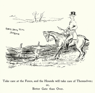 Take Care At The Fence, And The Hounds Will Take Care Of Themselves; Or, Better Gate Than Over; Take Care Of The Pence And The Pounds Will Take Care Of Themselves (litho)