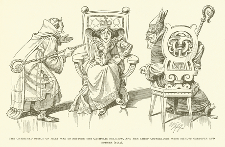 The Cherished object of mary was to restore the Catholic Religion, and her Chief Counsellors were Bishops Gardiner and Bonner (1554) (engraving)