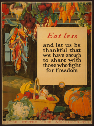 Eat Less, and let us be Thankful that we have Enough to Share with those who Fight for Freedom, 1918 (colour lithograph)