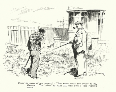 Friend (to owner of new property), "You know what you ought to do, George? You ought to make all this into a nice putting green" (litho)