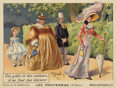 Des gouts et des couleurs, il ne faut pas discuter.  French proverb (chromolitho)