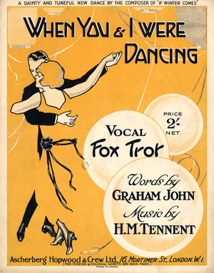 When you and I were dancing'-vocal fox trot by H.M. Tennent. Words by Graham John.