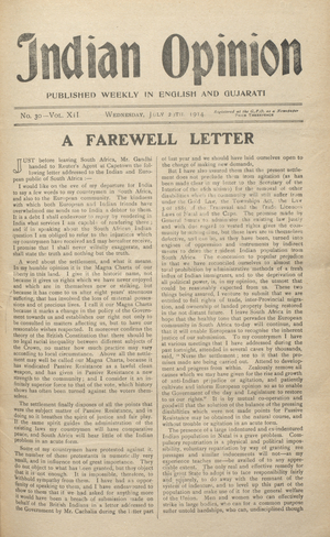 Since 1893, Indian settlers in South Africa had pursued a programme of civil disobedience, or 'passive resistance', in opposition to the racist
measures imposed by the governments of South Africa. Led by the practising lawyer, Mohandas Gandhi (d. 1948), the protesters secured the Indian Relief Act in 1914, which Gandhi hailed in this 'farewell letter' as 'the Magna Charta of our liberty in this land'. Written just before his departure for India, the letter was published in the South African newspaper, Indian Opinion,
founded by Gandhi in 1903. For Gandhi, the settlement was 'our Magna Charta because it marks a change in the policy of the Government
towards us "¦ it moreover confirms the theory of the British Constitution that there should be no legal racial inequality between different subjects of the Crown "¦ it has vindicated Passive Resistance as a lawful clean weapon'.
