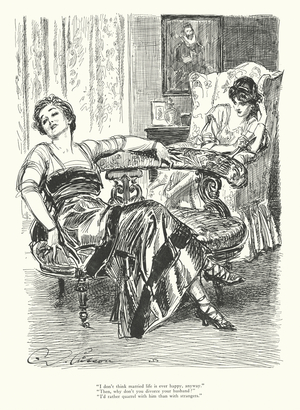 "I don't think married life is every happy, anyway." "Then, why don't you divorce your husband?" "I'd rather quarrel with him than with strangers" (litho)