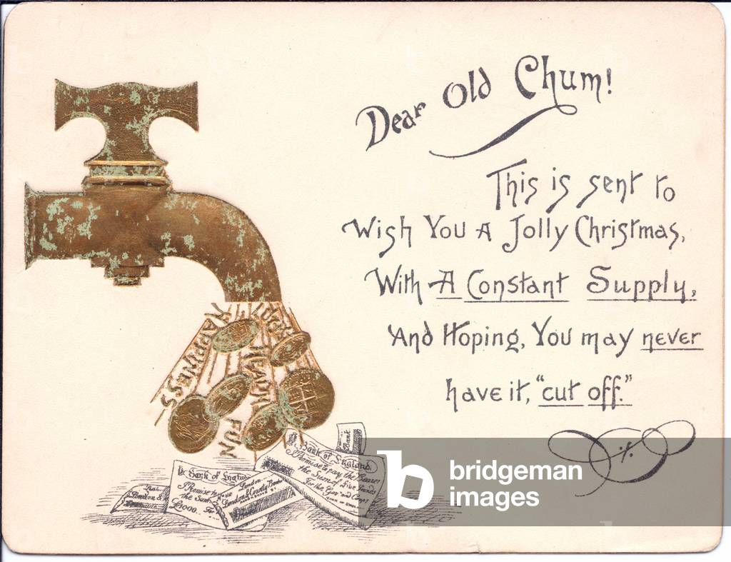 A humorous Victorian play-on-word Christmas card of bank notes and coins coming out of a water tap, c.1890 (colour litho)