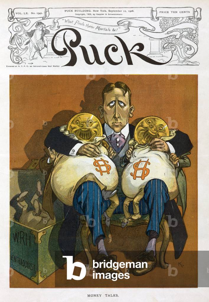 William Randolph Hearst, caricature with two bags of money as ventriliquist's dummies. 1906