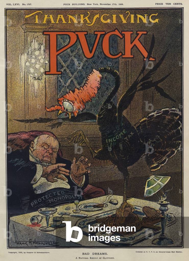 BAD DREAMS a 1909 cartoon shows a sleeping wealthy 'Protected Monopolist' and an turkey labeled 'Income Tax' that has risen from the remains of a Thanksgiving Day dinner labeled 'High Tariff Plunder.' Prior to the Federal Income tax of 1913 Tariffs which protected US business from foreign competition were the major source of Federal revenues