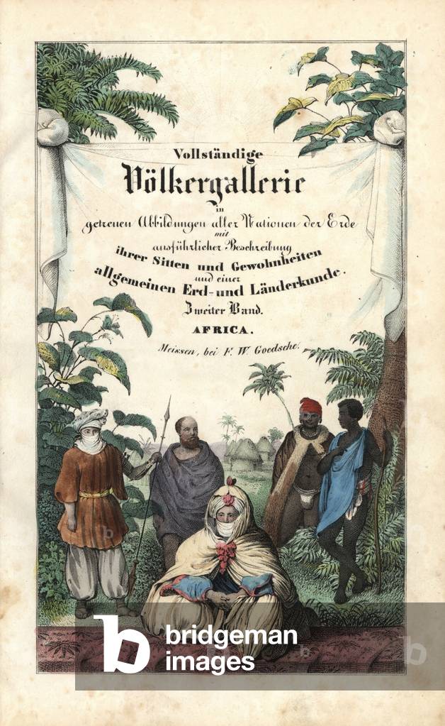 Costumes vary from the peoples of Africa. Lithograph for the title page of the book: “” Galerie complete en tableaux fideles des peuples d'Afrique”” by Friedrich Wilhelm Goedsche (1785-1863), edition Meissen (Germany), 1835-1840. Title page to volume two: calligraphic title and vignette of peoples of Africa. Handcoloured lithograph from Friedrich Wilhelm Goedsche's “” Vollstaendige Voelkergallerie in getreuen Abbildungen”” (Complete Gallery of Peoples in True Pictures), Meissen, circa 1835-1840.