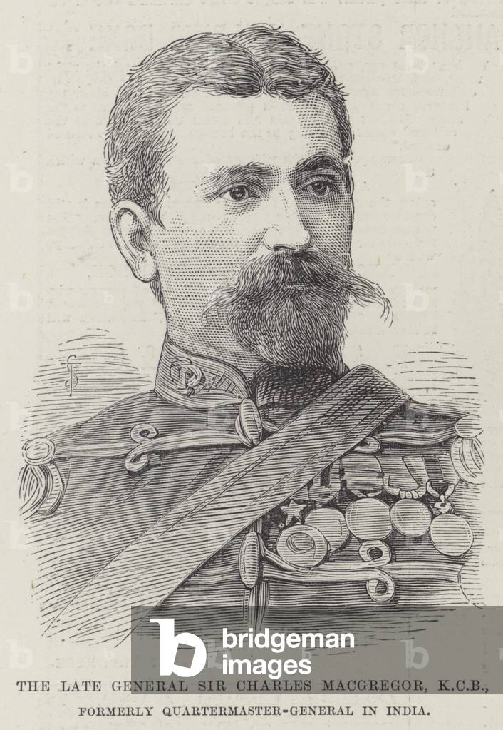 The late General Sir Charles Macgregor, KCB, formerly Quartermaster-General in India (engraving)