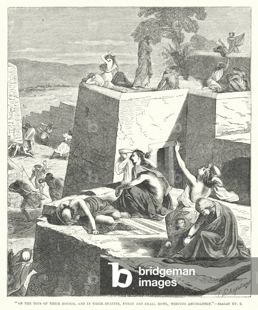 On the tops of their houses, and in their streets, every one shall howl, weeping abundantly, Isaiah XV, 3 (engraving)