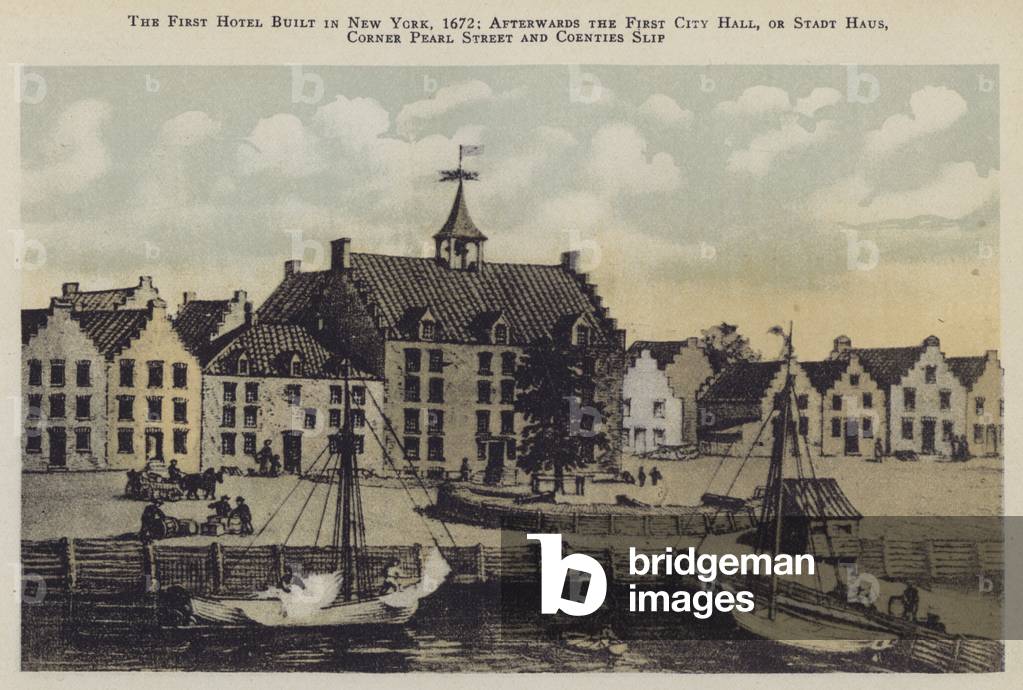 The First Hotel built in New York, 1672; afterwards the First City Hall, or Stadt Haus, Corner Pearl Street and Coenties Slip (colour litho)