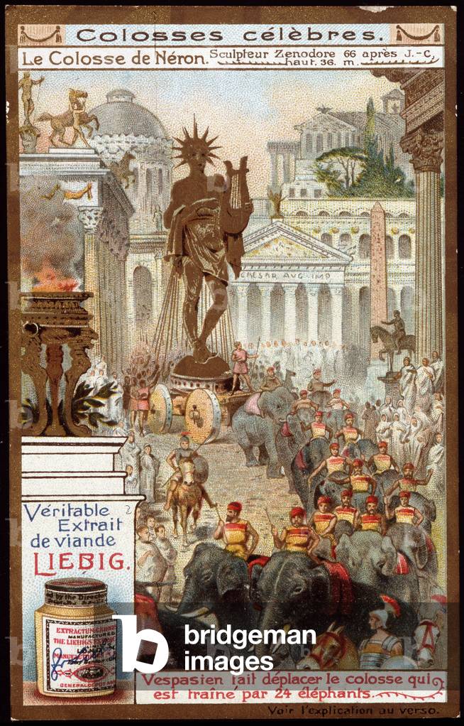 Colossus famous: the Colossus of Neron, by the sculptor Zenodore (height 36 metres); the Roman Emperor Vespasian (9-79) moved the Colossus, which was drunked by 24 elephants - Liebig chromolithography, 19th century