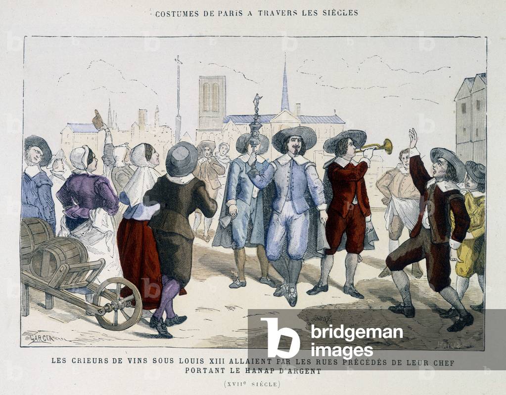The wine criers under Louis XIII, went through the streets preceded by their chef wearing the silver hanap - in “Paris through the centuries””, 19th century