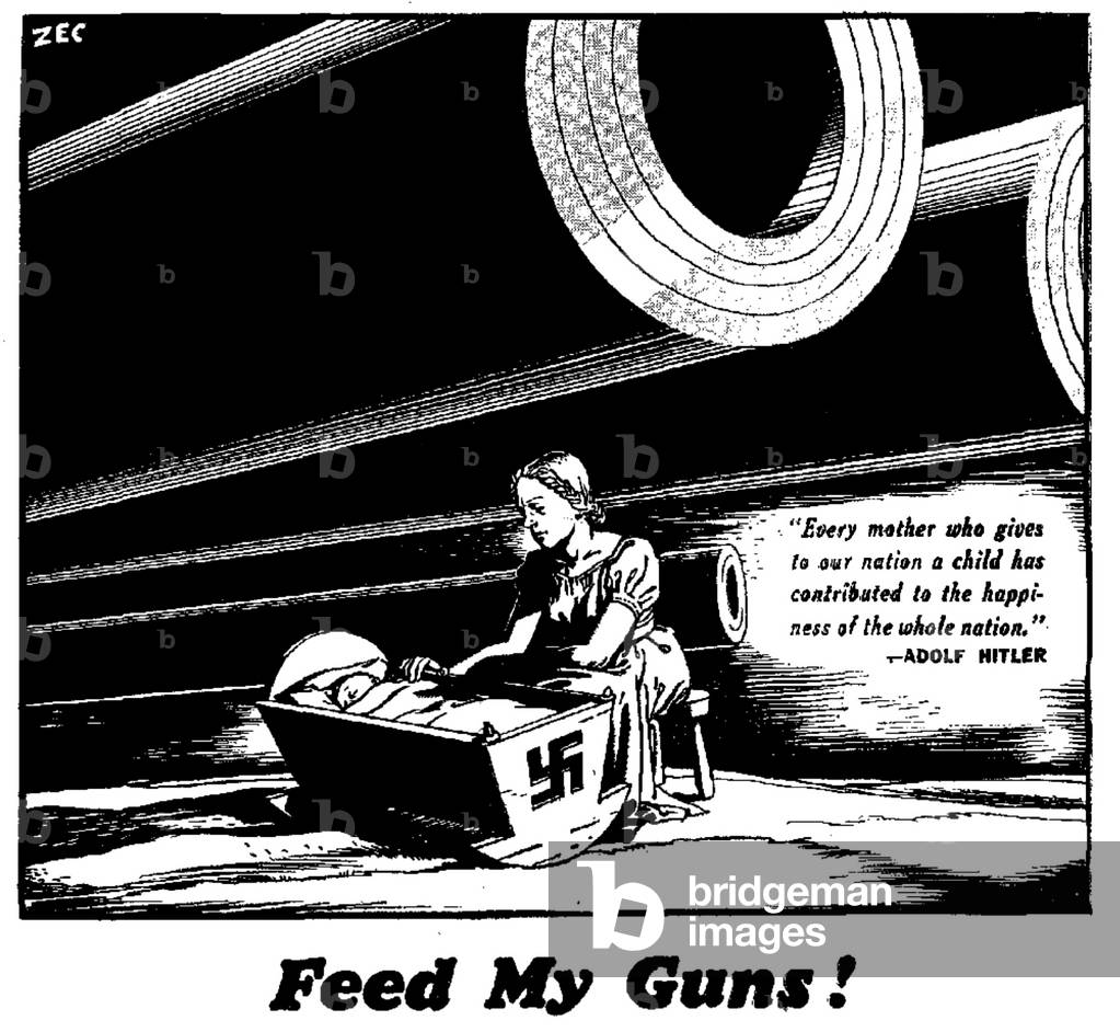 Feed My Guns! Every mother who gives to our nation a child contributed to the happiness of the whole nation. - Adolf Hitler 29th September 1939 (b/w photo)