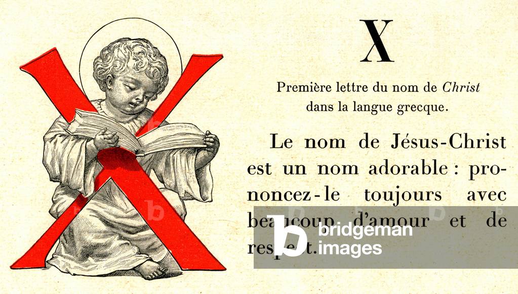 Excerpt from the Alphabet of the Child Jesus, edition Alfred Mame a Tours, 1929. Each page offers two large decorative lettrines, with their Christian entry (letter A as love, B as goodness... up to Z as zele). X: first letter of the name of Christ in the Greek language (cf. Xmas in English).