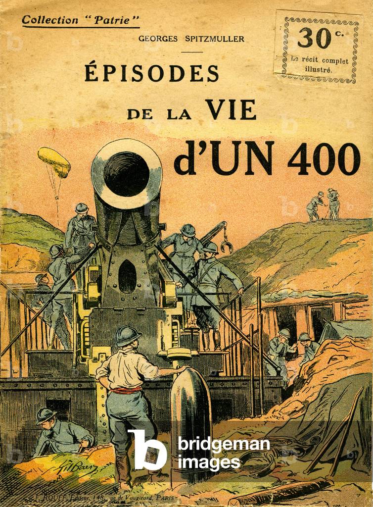 Episodes of the life of a 400 (= canon = howitzer): cover of a fascicle (n°80, 1918) of the collection “” Patrie””” published during the war 1914-1918 and until 1920 by F. Rouff.