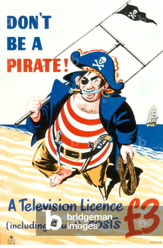 'Don't be a pirate! A television licence (including sound) costs three pounds', printed by C.M.R.C.P., 1st September-31st October 1955 (colour litho)