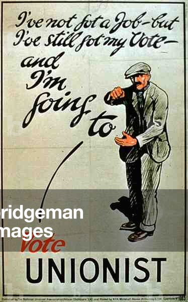 'I've Not Got A Job - But I've Still Got My Vote, And I'm Going To Vote Unionist' (colour litho)