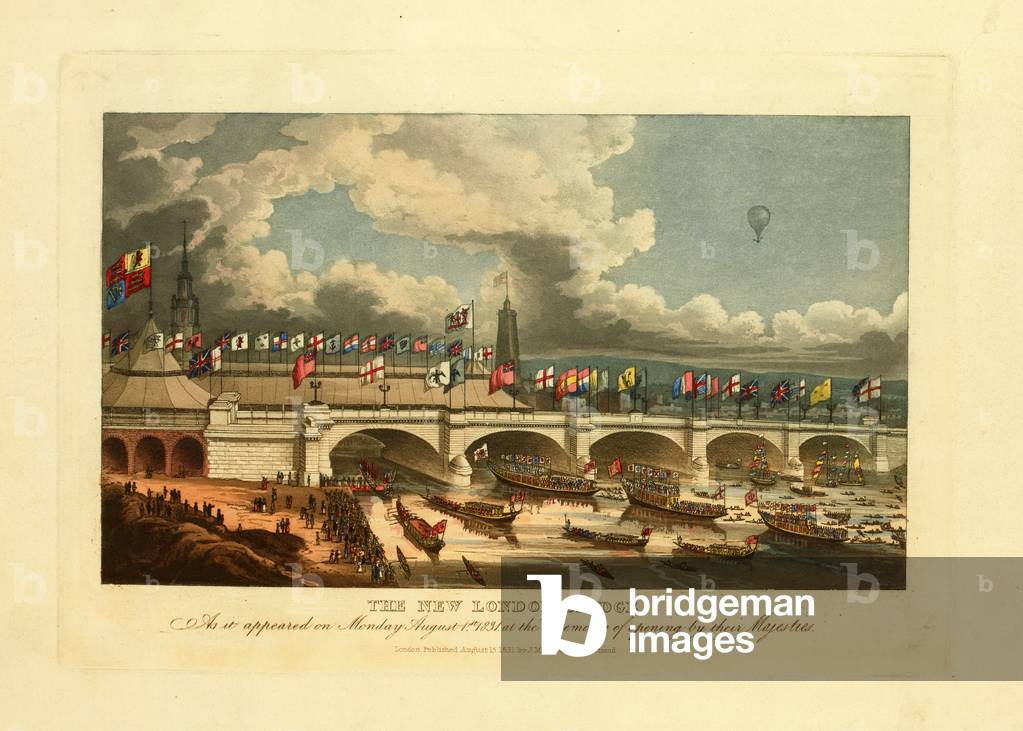 The New London bridge, as it appeared on Monday, August 1st, 1831, at the ceremony of opening by their Majesties, 1831 (coloured engraving)